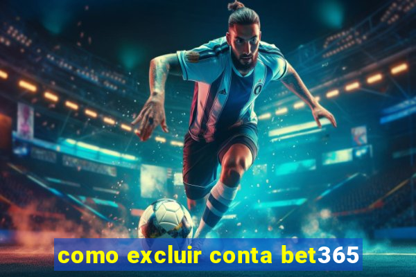 como excluir conta bet365